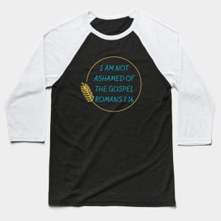 I Am Not Ashamed Of The Gospel | Bible Verse Romans 1:16 Baseball T-Shirt